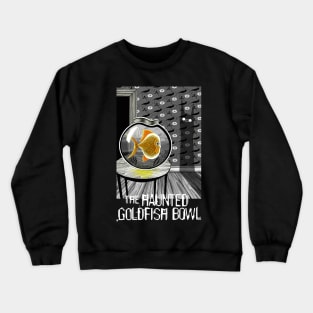 The Haunted Goldfish Bowl Crewneck Sweatshirt